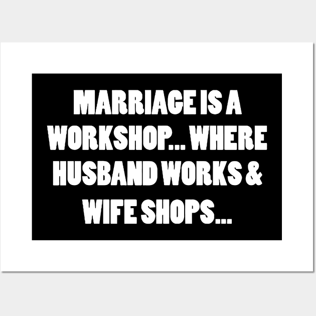 MARRIAGE IS A WORKSHOP.. Where husband Works And Wife Shops Wall Art by Miya009